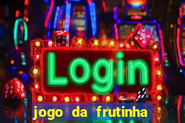 jogo da frutinha de ganhar dinheiro